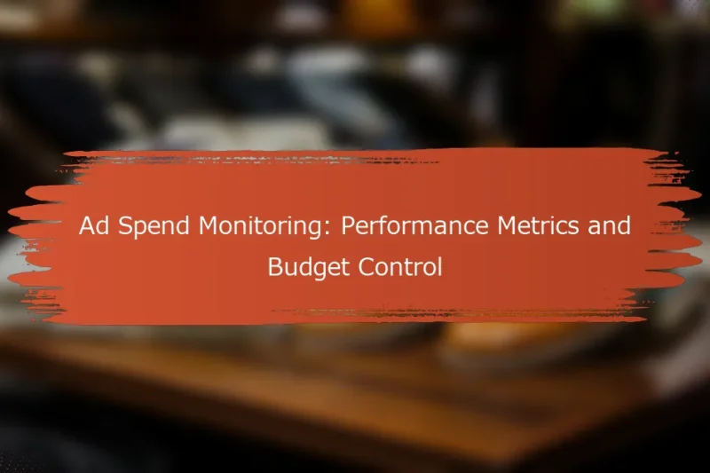 広告支出モニタリング: パフォーマンス指標と予算管理