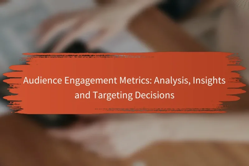 オーディエンスエンゲージメントメトリクス: 分析、洞察、ターゲティング意思決定