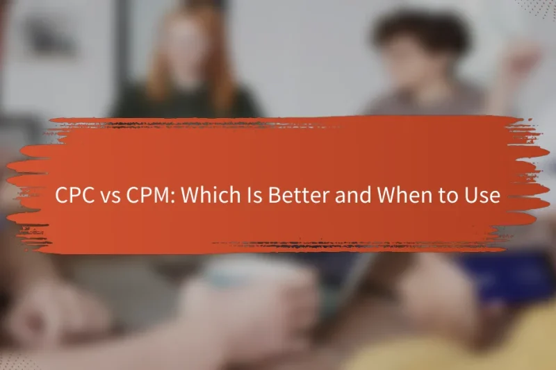 CPC vs CPM: どちらが優れているか、そしていつ使うべきか