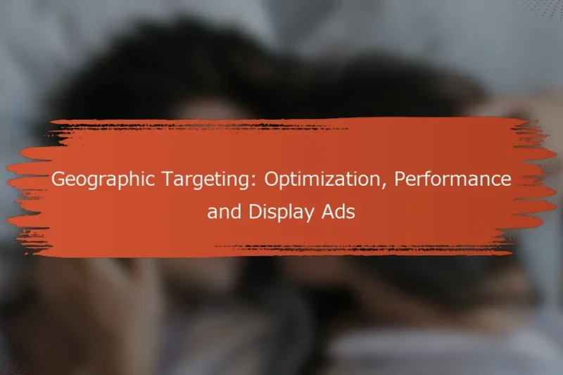 地域ターゲティング：最適化、パフォーマンスおよびディスプレイ広告
